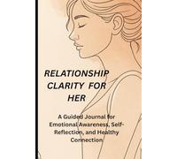 Relationship Clarity For Her: A Guided Journal for Emotional Awareness, Self-Reflection, and Healthy Connection