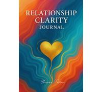 Relationship Clarity Journal: A Self-Discovery Workbook for Women to Heal, Break Old Patterns, and Build Healthy Love