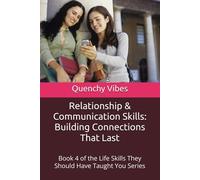Relationship & Communication Skills: Building Connections That Last: Book 4 of the Life Skills They Should Have Taught You Series