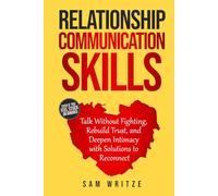 Relationship Communication Skills: Talk Without Fighting, Rebuild Trust, and Deepen Intimacy with Solutions to Reconnect