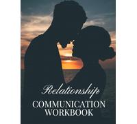 Relationship Communication Workbook: Therapeutic Homework Assignments to Foster Supportive Relationships