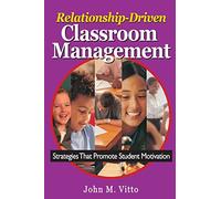 Relationship-Driven Classroom Management: Strategies That Promote Student Motivation
