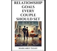 Relationship Goals Every Couple Should Set.: Build a stronger, more fulfilling relationship with clear, achievable goals that truly matter.