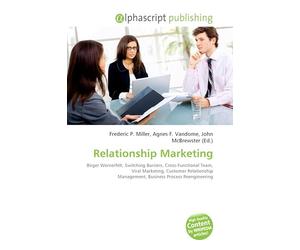 Relationship Marketing: Birger Wernerfelt, Switching Barriers, Cross-Functional Team, Viral Marketing, Customer Relationship Management, Business Process Reengineering