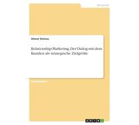 Relationship-Marketing. Der Dialog mit dem Kunden als strategische Zielgröße