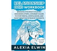Relationship OCD Workbook ( Full Guide Book for Women ): Breaking The ROCD Cycle in 5 Grounding Steps: A Woman’s Guide to Stop Mental Compulsions, ... Thoughts, and Finally Feel Safe in Love
