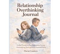 Relationship Overthinking Journal : Guided Writing Prompts for Calming Anxiety, Insecurity and Emotional Healing in Dating and Love