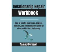 Relationship Repair Workbook: How to resolve trust issue, improve intimacy, and communication skills for a long and lasting relationship