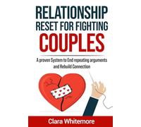 Relationship Reset For Fighting Couples: A Proven System to End Repeating arguments and Rebuild Connection