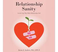 Relationship Sanity: Cut the Crap That Makes Relationships Fail