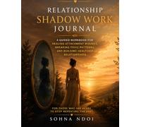 Relationship Shadow Work Journal: A Guided Workbook for Healing Attachment Wounds, Breaking Toxic Patterns, and Building Healthier Relationships