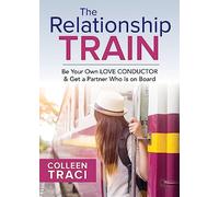 Relationship Train: Be Your Own Love Conductor and Get - NUOVO Colleen Traci 201