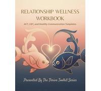 Relationship Wellness Workbook: ACT, CBT, And Healthy Communication Templates