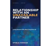 Relationship With an Unavailable Partner: Loving Someone Who Won't Fully Show Up
