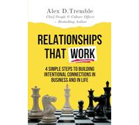 Relationships That Work: 4 Simple Steps to Building Intentional Connections in Business and in Life
