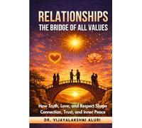 Relationships: The Bridge of all values: How truth, love, and respect shape connection, trust, and inner peace