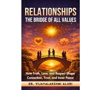 Relationships: The Bridge of all values: How truth, love, and respect shape connection, trust, and inner peace