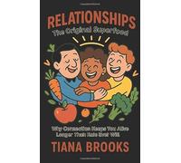 Relationships: The Original Superfood: Why Connection Keeps You Alive Longer Than Kale Ever Will