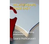 RELATIONSIPS MADE EASY: A Survival Kit for Thriving Relationships