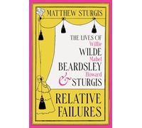 Relative Failures: The Lives of Willie Wilde, Mabel Beardsley and Howard Sturgis