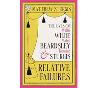 Relative Failures: The Lives of Willie Wilde, Mabel Beardsley and Howard Sturgis