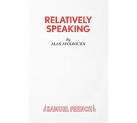 Relatively Speaking: A Comedy - Ayckbourn Alan