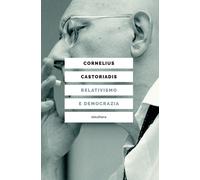 Relativismo e democrazia - Castoriadis Cornelius