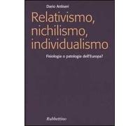 Relativismo, nichilismo, individualismo. Fisiologia o patologia dell'Europa?