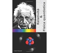 Relatività and Fisica Quantistica di Umberto Piacquadio, 2020, Indipendently P