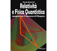 Relatività e fisica quantistica. Spiegate con il teorema di Pitagora