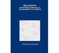 RELATIVITA' INTERPRETAZIONE DELLE TRASFORMATE DI LORENTZ