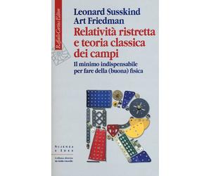 RELATIVITA' RISTRETTA E TEORIA CLASSICA DEI CAMPI - SUSSKIND LEONARD, FRIEDMAN