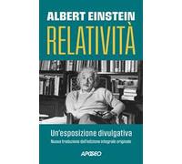 Relatività. Un'esposizione divulgativa. Ediz. integrale