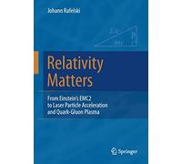 Relativity Matters: From Einstein's EMC2 to Laser Particle Acceleration and Quark-Gluon Plasma