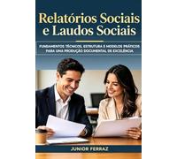 Relatórios Sociais e Laudos Sociais: Fundamentos Técnicos, Estrutura e Modelos Práticos para uma Produção Documental de Excelência