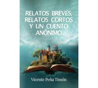 RELATOS BREVES, RELATOS CORTOS Y UN CUENTO ANÓNIMO