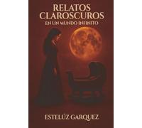 Relatos Claroscuros: en un mundo Infinito