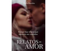 Relatos de amor: Porque hay relatos de amor que merecen ser contados