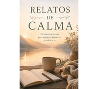 Relatos de Calma: 30 historias breves para respirar, descansar y volver a ti