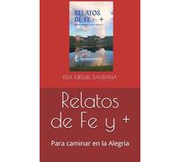 Relatos de Fe y +: Para caminar en la Alegria
