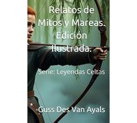 Relatos de Mitos y Mareas. Edición Ilustrada.: Serie: Leyendas Celtas
