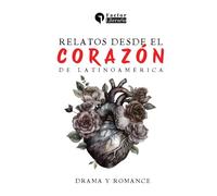 Relatos desde el corazón de Latinoamérica: Drama y romance