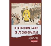 Relatos Dramatizados de las Cinco Dinastías: Volumen 1 de 2 (Capítulos 1 - 30)