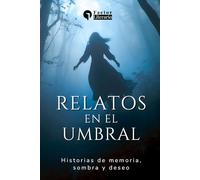 Relatos en el umbral: Historias de memoria, sombra y deseo