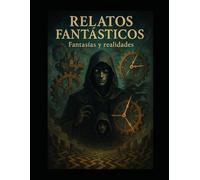 Relatos Fantásticos: Fantasías y realidades