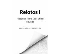 Relatos I: Historias Para Leer Entre Pausas