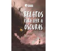 Relatos para leer a oscuras: Antología hispanoamericana de terror, suspenso y fantasía