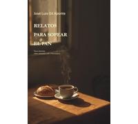 RELATOS PARA SOPEAR EL PAN: Trece historias sobre memoria, café y humanidad
