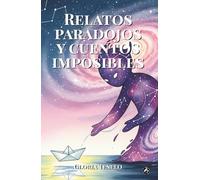 Relatos paradojos y cuentos imposibles: Veinte narraciones sobre paradojas, grandes preguntas de la lógica o situaciones inesperadas que invitan a la ... de los rincones más ocultos de la mente
