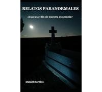 RELATOS PARANORMALES: ¿Cuál es el fin de nuestra existencia?